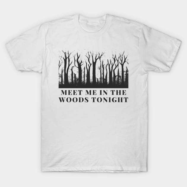meet me in the woods T-Shirt by goblinbabe